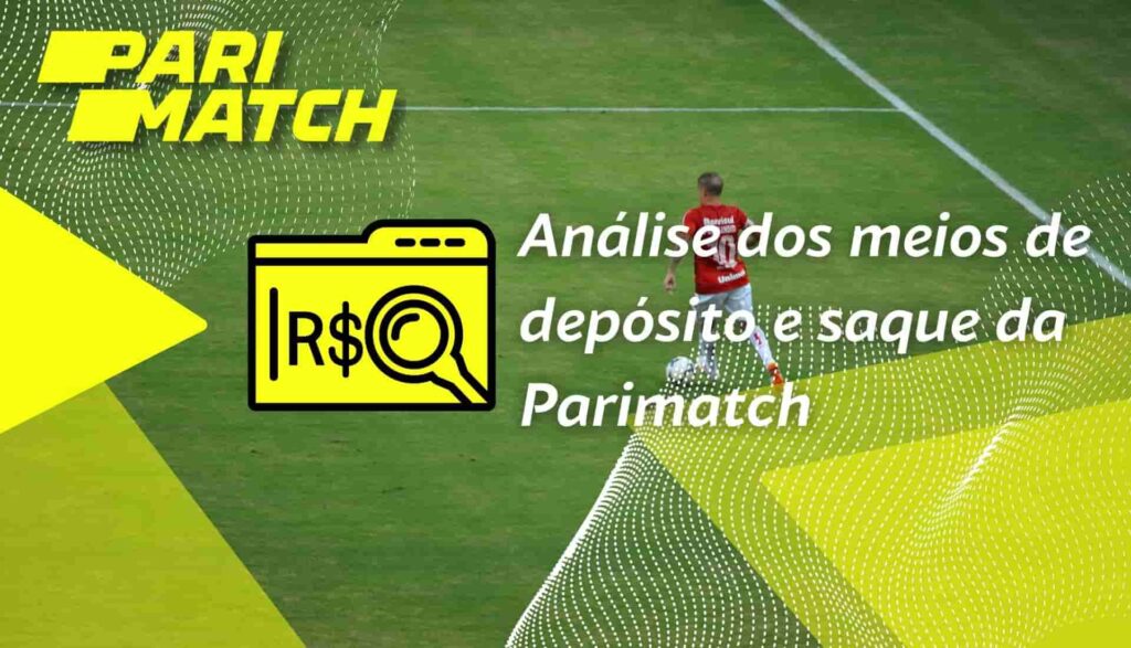 análise de métodos de depósito e saque na plataforma Parimatch Brasil